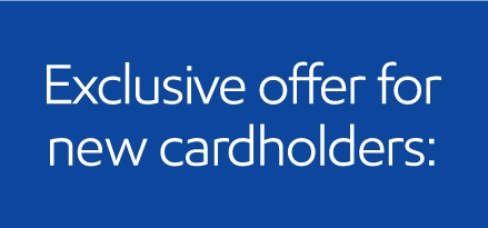 Exclusive offer for new cardholders